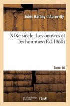 XIXe Si�cle. Les Oeuvres Et Les Hommes. Tome 16