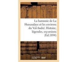 La Baronnie de la Hunaudaye Et Les Environs Du Val-André. Histoire, Légendes, Excursions