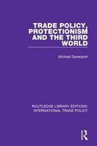 Routledge Library Editions: International Trade Policy - Trade Policy, Protectionism and the Third World