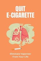 Quit E-Cigarette: Eliminate Vaporizer From Your Life