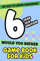 Try Not To Laugh Challenge 6-Year-Old Edition Would You Rather Game Book For Kids