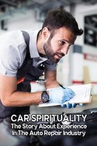 Car Spirituality: The Story About Experience In The Auto Repair Industry