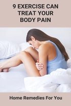 9 Exercise Can Treat Your Body Pain: Home Remedies For You