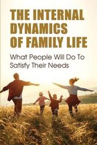The Internal Dynamics Of Family Life: What People Will Do To Satisfy Their Needs