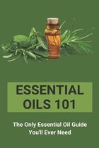 Essential Oils 101: The Only Essential Oil Guide You'll Ever Need