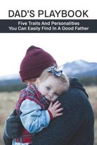 Dad's Playbook: Five Traits And Personalities You Can Easily Find In A Good Father