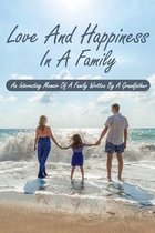 Love And Happiness In A Family: An Interesting Memoir Of A Family Written By A Grandfather