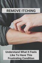 Remove Itching: Understand What It Feels Like To Have This Frustrating Condition