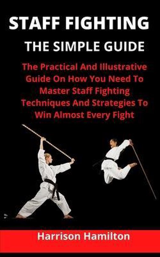 Staff Fighting The Simple Guide, Harrison Hamilton 9798732982442