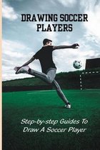 Drawing Soccer Players: Step-by-step Guides To Draw A Soccer Player