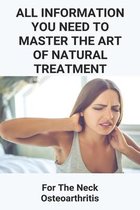 All Information You Need To Master The Art Of Natural Treatment: For The Neck Osteoarthritis