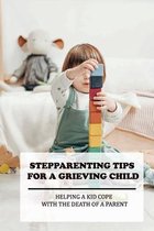 Stepparenting Tips For A Grieving Child: Helping A Kid Cope With The Death Of A Parent