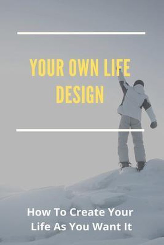 Your Own Life Design How To Create Your Life As You Want It Claretha Essa Bol Com