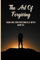 The Art Of Forgiving: How We Can Reconcile With Our Ex