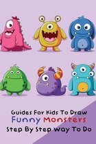 Guides For Kids To Draw Funny Monsters: Step By Step Way To Do