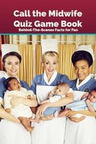 Call the Midwife Quiz Game Book: Behind-The-Scenes Facts for Fan