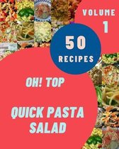 Oh! Top 50 Quick Pasta Salad Recipes Volume 1