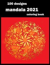 100 designs mandala coloring book: Stress Relieving Mandala Designs for Adults Relaxation 2021: Gifts for family and friends 100 Mandalas