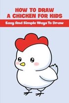 How To Draw A Chicken For Kids: Easy And Simple Ways To Draw