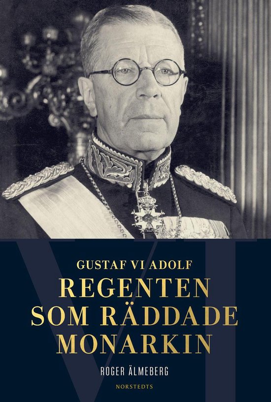 Gustaf VI Adolf : regenten som räddade monarkin - cover