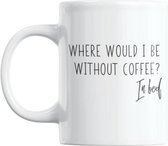 Studio Verbiest - Mok met tekst - Coffee / Koffie - Where would I be without coffee? In bed.  - 300ml