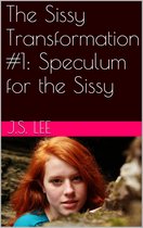 The Sissy Transformation #1: Speculum for the Sissy