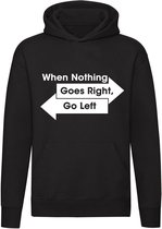 When nothing goes right, go left Hoodie | links rechts | levensdoel | motto | filosofie |   sweater | trui | unisex | capuchon