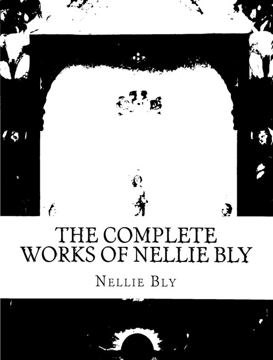 The Complete Works of Nellie Bly - cover