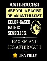 Anti-Racist: Are You A Racist Or An Anti-Racist: Color-based Hate Is Senseless
