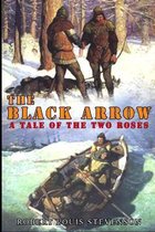 THE BLACK ARROW A TALE OF THE TWO ROSES (illustrated)
