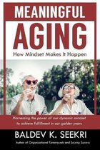 Meaningful Aging: How Mindset Makes It Happen