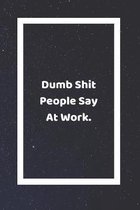 Dumb Shit People Say At Work