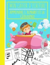 Mon Cahier d'ecriture - Apprendre l'Alphabet et la Geographie