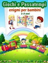 Giochi e Passatempi: enigmi per bambini 6-8 anni - libri per bambini