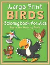 Large Print Birds Coloring book For Kids Super Fun Activity Book: Kids ages 4-8 years Olds Coloring and Activity Book