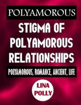 Polyamorous: Stigma Of Polyamorous Relationships