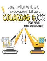 Construction Vehicles, Excavators, Lifters... Coloring Book for Kids and Toddlers