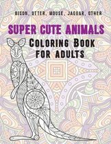 Super Cute Animals - Coloring Book for adults - Bison, Otter, Mouse, Jaguar, other