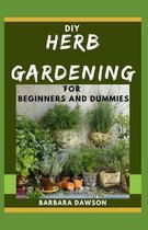 DIY Herb Gardening For Beginners and Dummies