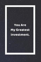 You Are My Greatest Investment