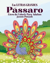 Passaros Livro de Colorir Para Adultos ( Em Letras Grandes)