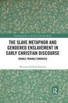 Routledge Studies in the Early Christian World-The Slave Metaphor and Gendered Enslavement in Early Christian Discourse