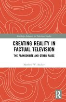 Routledge Advances in Television Studies- Creating Reality in Factual Television