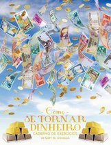 Como se Tornar Dinheiro Caderno de Exercícios (Portuguese)