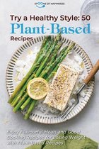 Try a Healthy Style - 50 Plant-Based Recipes