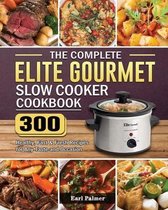 The Complete Elite Gourmet Slow Cooker Cookbook