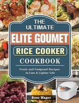 The Ultimate Elite Gourmet Rice Cooker Cookbook