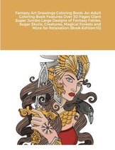 Fantasy Art Drawings Coloring Book: An Adult Coloring Book Features Over 30 Pages Giant Super Jumbo Large Designs of Fantasy Fairies, Sugar Skulls, Cr