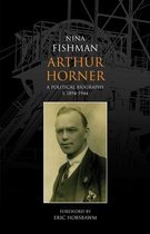 Arthur Horner: A Political Biography: v. 1