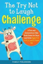 The Try Not to Laugh Challenge A Fun and Interactive Joke Book Game for Boys and Girls